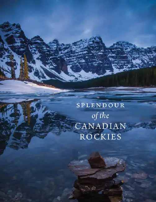 Splendour of the Canadian Rockies by Meghan J. Ward, Paul Zizka