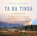 Ya Ha Tinda: A Home Place - Celebrating 100 Years of the Canadian Government's Only Working Horse Ranch by Kathy Calvert