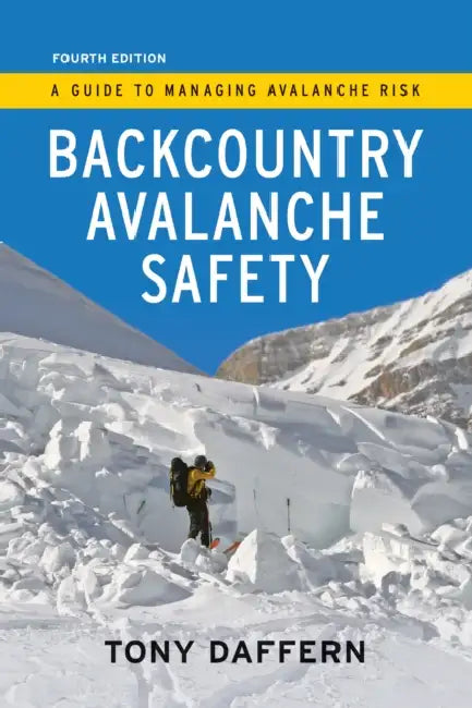 Backcountry Avalanche Safety - 4th Edition: A Guide to Managing Avalanche Risk by Tony Daffern