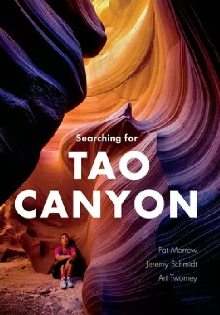 Searching for Tao Canyon by Pat Morrow, Jeremy Schmidt, Art Tomey