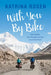 With You by Bike: One Coupleas Life-Changing Journey Around the World by Katrina Rosen