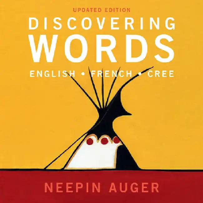 Discovering Words: English * French * Cree a Updated Edition by Neepin Auger