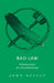 Bad Law: Rethinking Justice for a Postcolonial Canada by John Reilly