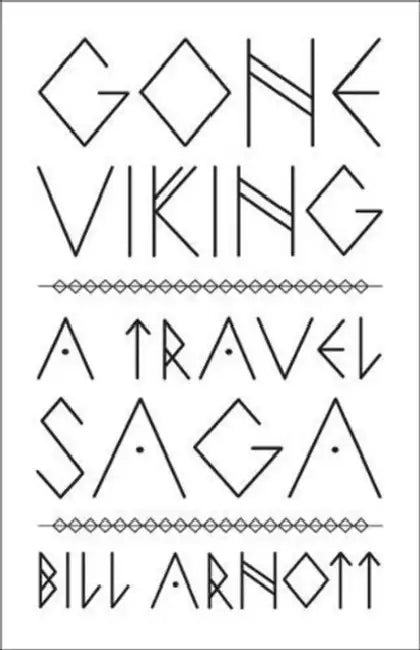 Gone Viking: A Travel Saga by Bill Arnott