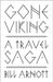 Gone Viking: A Travel Saga by Bill Arnott