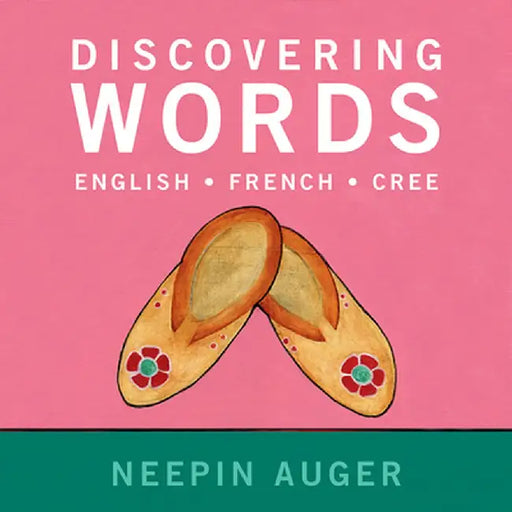 Discovering Words: English * French * Cree by Neepin Auger