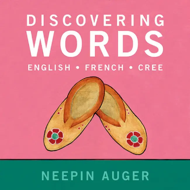 Discovering Words: English * French * Cree by Neepin Auger