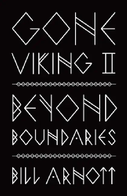 Gone Viking II: Beyond Boundaries by Bill Arnott