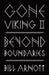 Gone Viking II: Beyond Boundaries by Bill Arnott