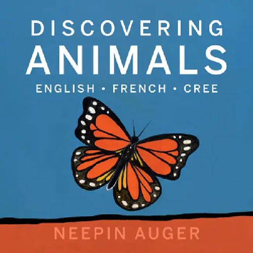 Discovering Animals: English * French * Cree by Neepin Auger