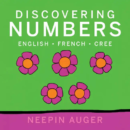 Discovering Numbers: English * French * Cree by Neepin Auger