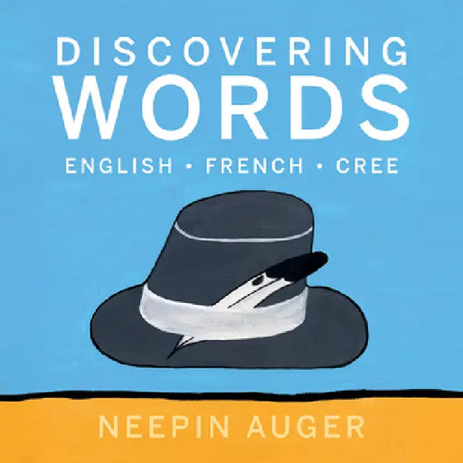 Discovering Words: English * French * Cree by Neepin Auger