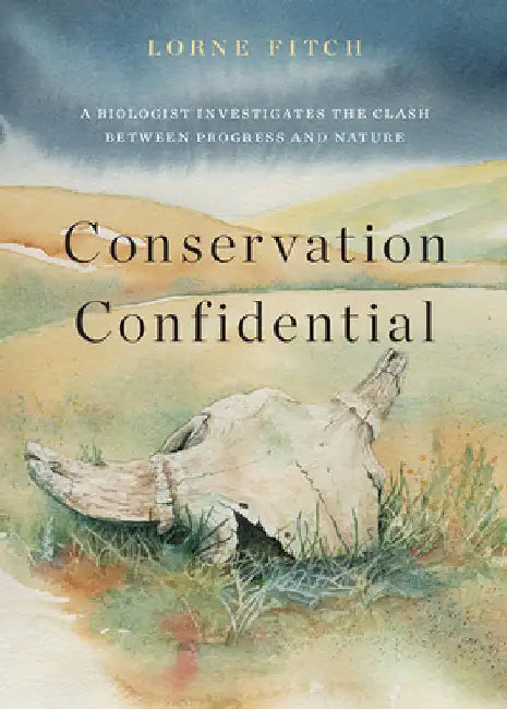 Conservation Confidential: A Biologist Investigates the Clash Between Progress and Nature by Fitch, Lorne