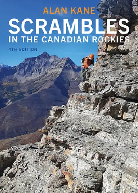 Scrambles in the Canadian Rockies, 4th Edition by Alan Kane