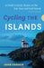Cycling the Islands, Updated Edition: A Guide to Scenic Routes on the San Juan and Gulf Islands by John Crouch