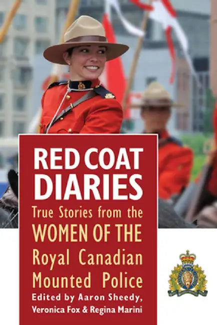 Red Coat Diaries Volume II: More True Stories from the Royal Canadian Mounted Police by Aaron Sheedy