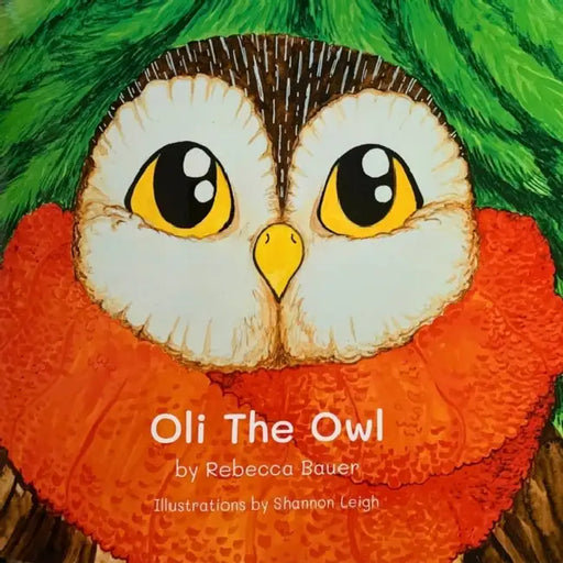 Oli the Owl by Rebecca Bauer, Shannon Leigh