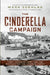 The Cinderella Campaign: First Canadian Army and the Battles for the Channel Ports by Mark Zuehlke