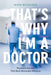 That's Why I'm a Doctor: Physicians Recount Their Most Memorable Moments
