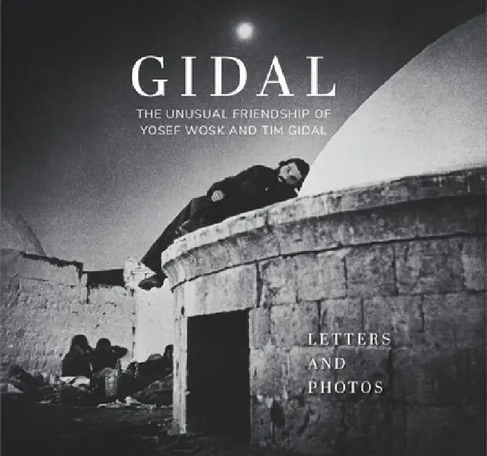 Gidal: Sixty Letters and Sixty Photos, the Unusual Friendship of Yosef Wosk and Tim Gidal