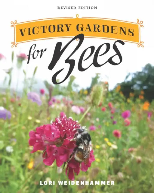 Victory Gardens for Bees: A DIY Guide to Saving the Bees, Revised Edition by Lori Weidenhammer
