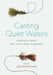 Casting Quiet Waters: Reflections on Life and Fishing by Jake MacDonald