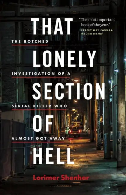 That Lonely Section of Hell: The Botched Investigation of a Serial Killer Who Almost Got Away by Lorimer Shenher