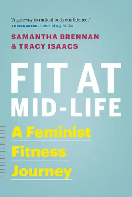 Fit at Mid-Life: A Feminist Fitness Journey by Samantha Brennan