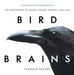 Bird Brains: The Intelligence of Crows, Ravens, Magpies, and Jays by Candace Savage