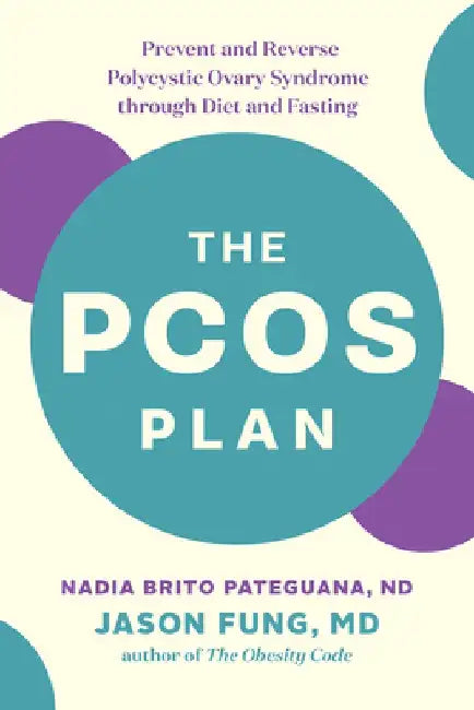 The Pcos Plan: Prevent and Reverse Polycystic Ovary Syndrome Through Diet and Fasting