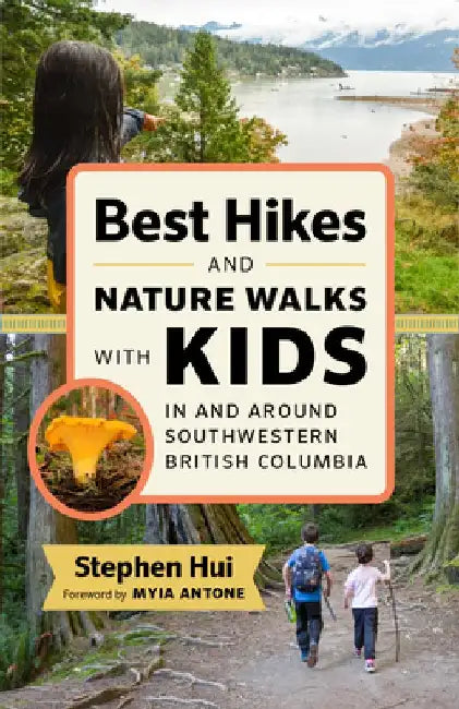 Best Hikes and Nature Walks with Kids in and Around Southwestern British Columbia by Stephen Hui