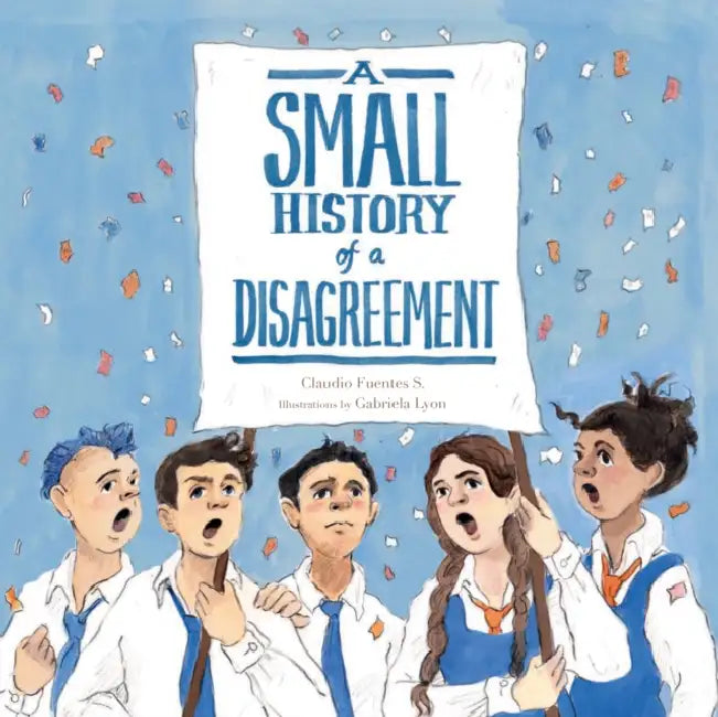 A Small History of a Disagreement by Claudio Fuentes, Elisa Amado, Gabriela Lyon