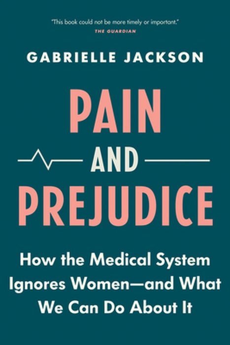 Pain & Prejudice: A Call to Arms for Women and Their Bodies by 