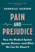 Pain & Prejudice: A Call to Arms for Women and Their Bodies by 