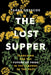 The Lost Supper: Searching for the Future of Food in the Flavors of the Past