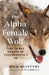 The Alpha Female Wolf: The Fierce Legacy of Yellowstone's 06 by Rick McIntyre, Jane Goodall