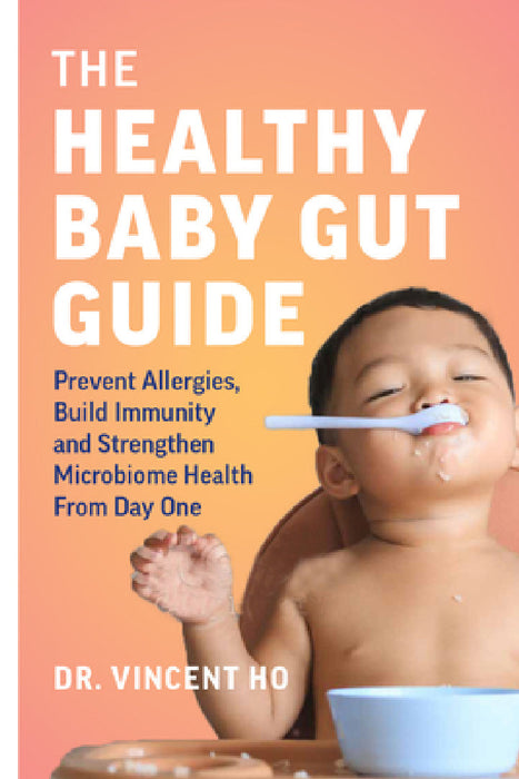 The Healthy Baby Gut Guide: Prevent Allergies, Build Immunity and Strengthen Microbiome Health from Day One by Vincent Dr Ho