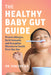 The Healthy Baby Gut Guide: Prevent Allergies, Build Immunity and Strengthen Microbiome Health from Day One by Vincent Dr Ho