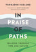 In Praise of Paths: Walking Through Time and Nature by Torbjørn Ekelund