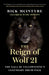 The Reign of Wolf 21: The Saga of Yellowstone's Legendary Druid Pack by Rick McIntyre