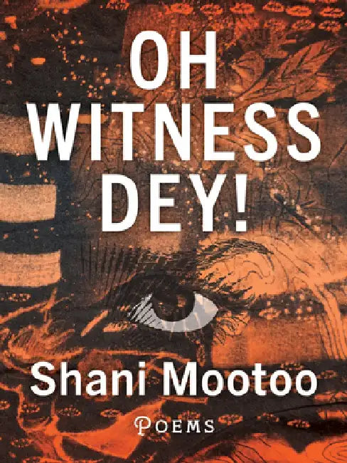 Oh Witness Dey! by Shani Mootoo