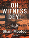 Oh Witness Dey! by Shani Mootoo