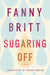 Sugaring Off by Fanny Britt