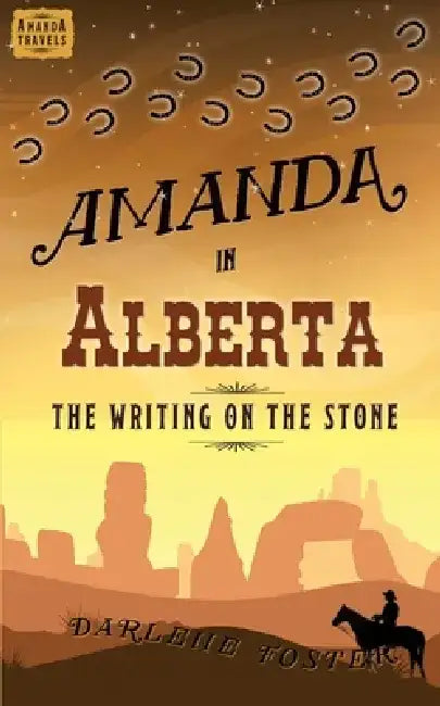 Amanda in Alberta: The Writing on the Stone by Darlene Foster