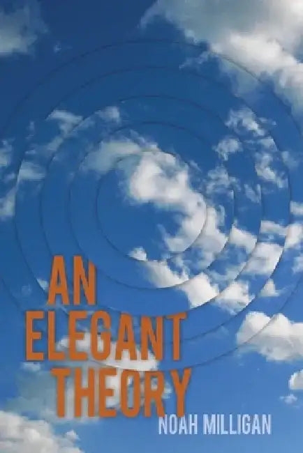 An Elegant Theory by Noah Milligan