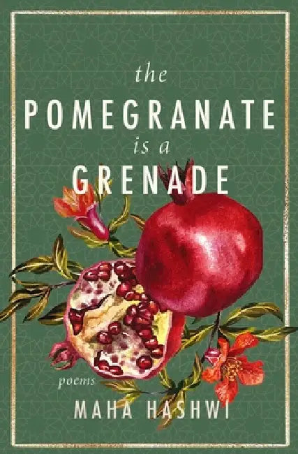 The Pomegranate Is a Grenade: Poems by Maha Hashwi