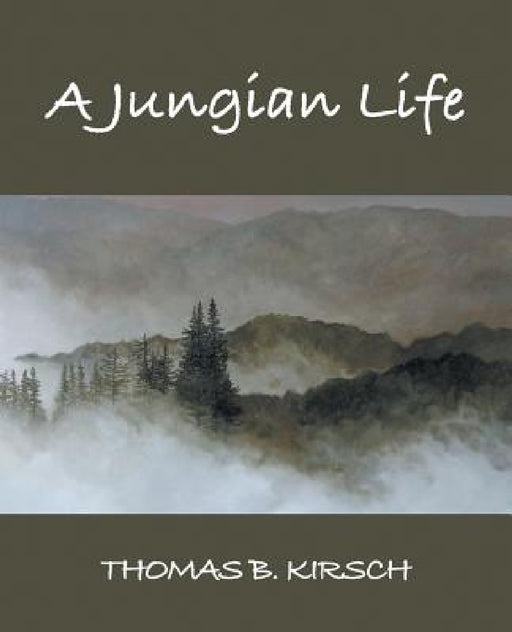 A Jungian Life by Thomas B. Kirsch