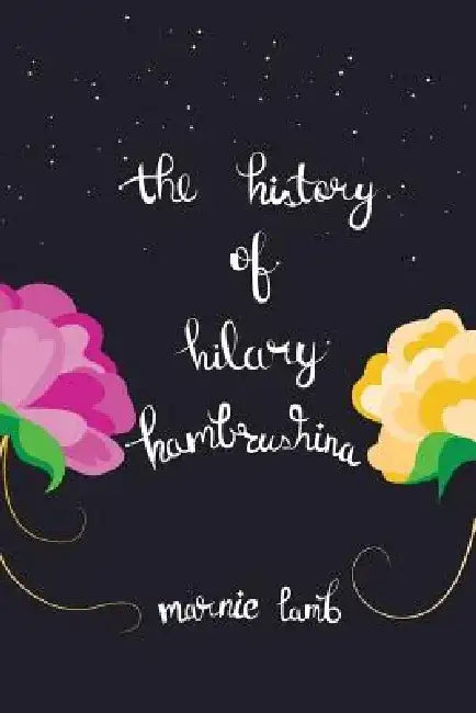 The History of Hilary Hambrushina by Marnie Lamb