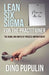 Lean Six SIGMA for the Practitioner: The Hows and Whys of Process Improvement by Dino Pupulin