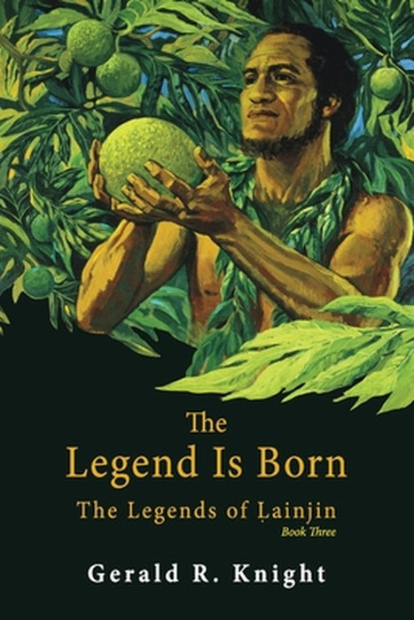 The Legend Is Born: The Legends of Ḷainjin, Book Three by Gerald R. Knight